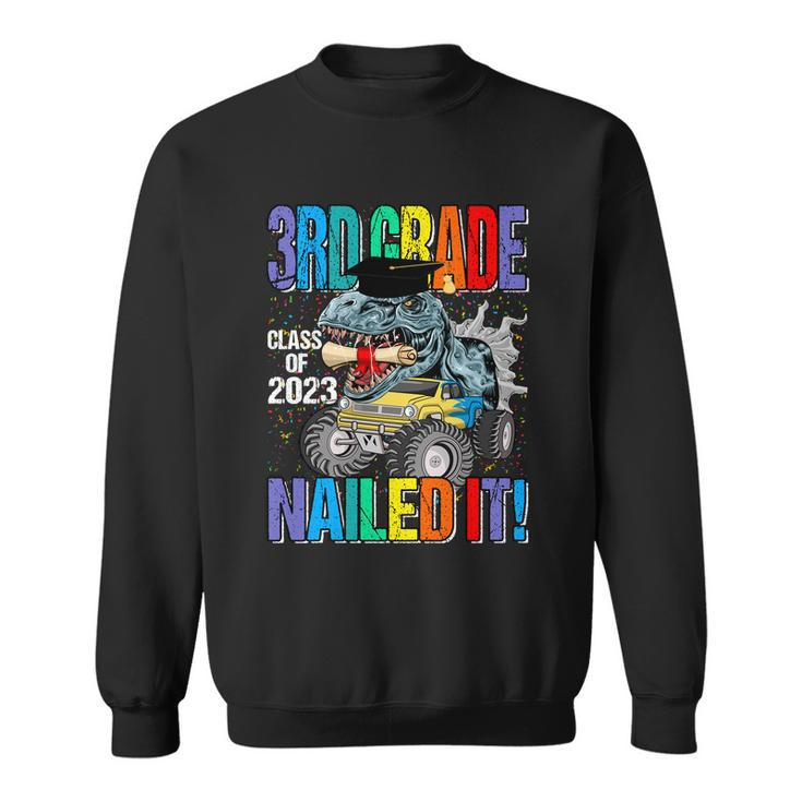 3Rd Grade Class Of 2023 Nailed It Monster Truck Dinosaur Cute Gift Sweatshirt