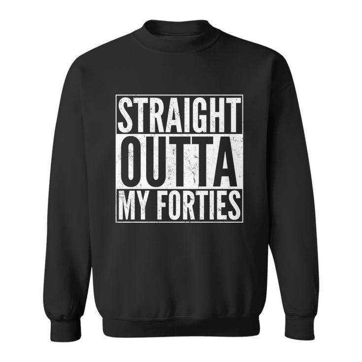 40Th Birthday - Straight Outta My Forties Tshirt Sweatshirt