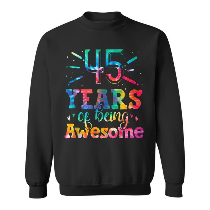 45 Years Of Being Awesome Tie Dye 45 Years Old 45Th Birthday  Sweatshirt