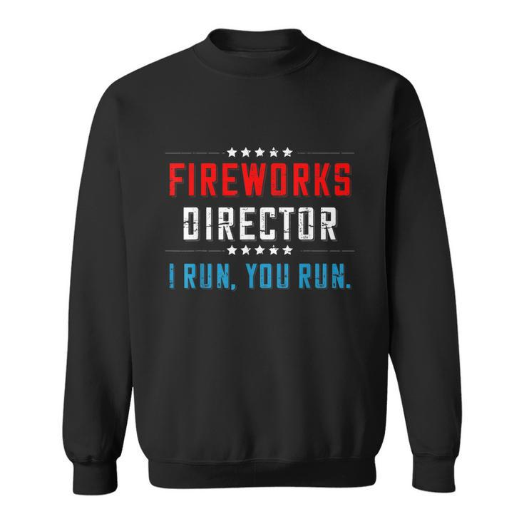 4Th Of July Fireworks Director I Run You Run Gift Sweatshirt