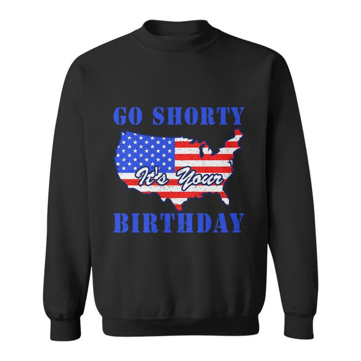 4Th Of July Go Shorty Its Your Birthday Proud American Sweatshirt