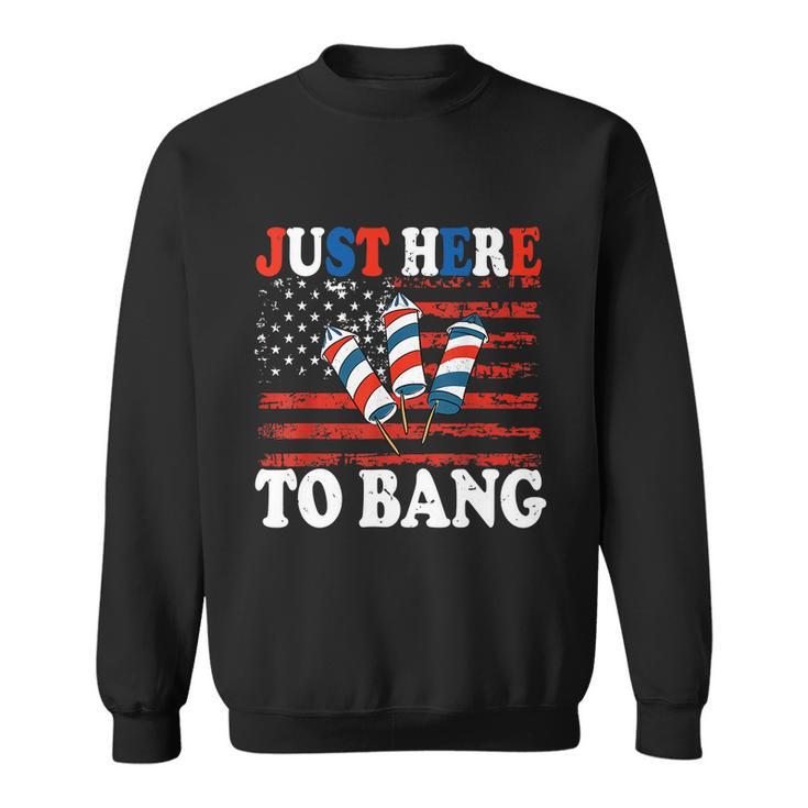 4Th Of July Im Just Here To Bang Fireworks America Flag Sweatshirt