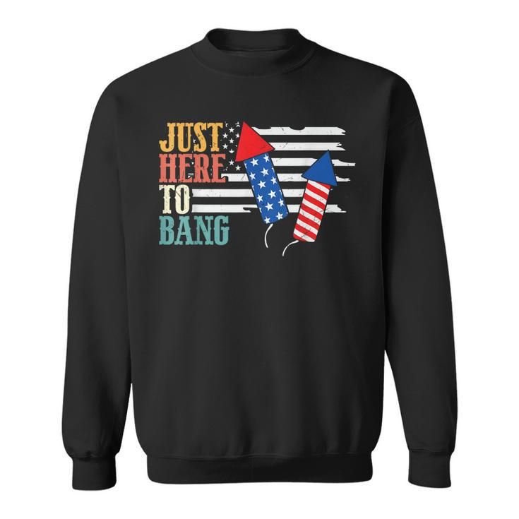 4Th Of July Im Just Here To Bang Us American Flag Patriotic  Sweatshirt