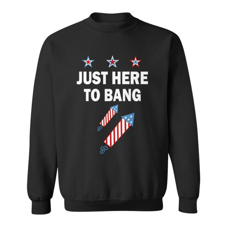 4Th Of July Just Here To Bang Fireworks Sweatshirt