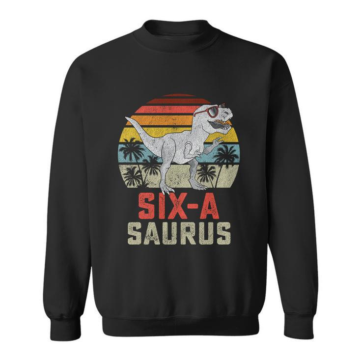 6 Year Old Dinosaur Birthday 6ThRex Dino Six Saurus Meaningful Gift Sweatshirt