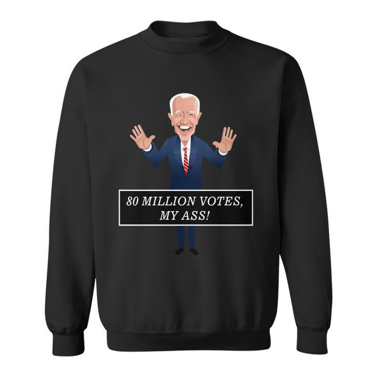 80 Million Votes My Ass Sweatshirt