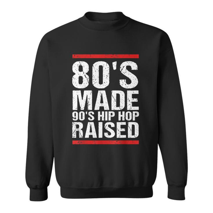80S Made 90S Hip Hop Raised Apparel Tshirt Sweatshirt