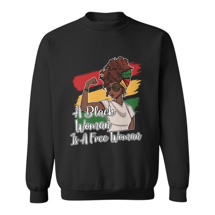 A Black Woman Is A Free Woman Gift African American Juneteenth Gift Sweatshirt