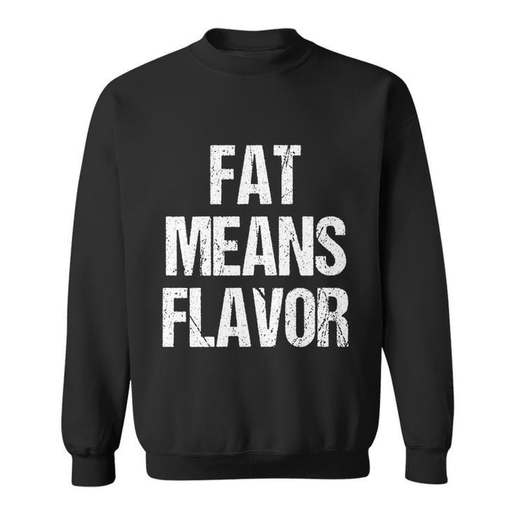 A Funny Bbq Gift Fat Means Flavor Barbecue Gift Sweatshirt