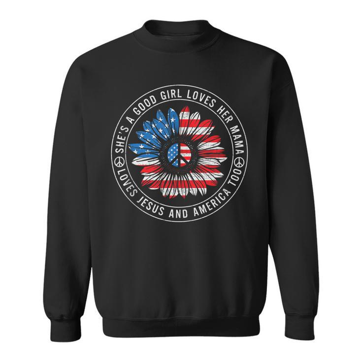 A Good Girl Loves Her Mama Jesus And America Too 4Th Of July  Sweatshirt