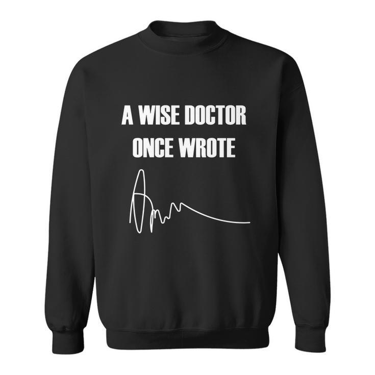 A Wise Doctor Once Wrote Sweatshirt