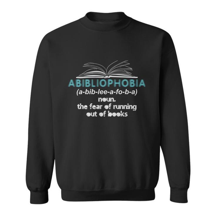 Abibliophobia Fear Of Running Out Of Books Funny Gift Sweatshirt
