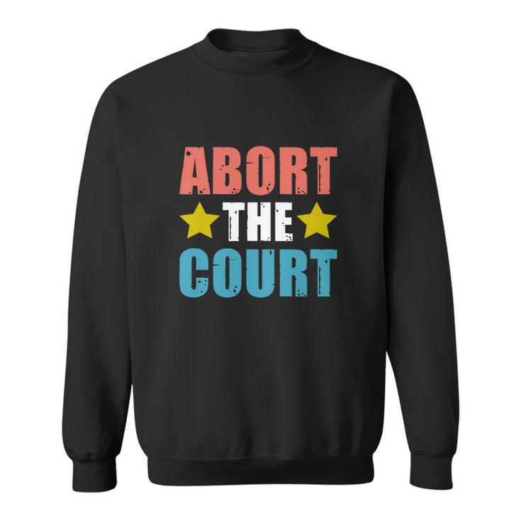 Abort The Court | Womens Rights | Pro Choice Sweatshirt