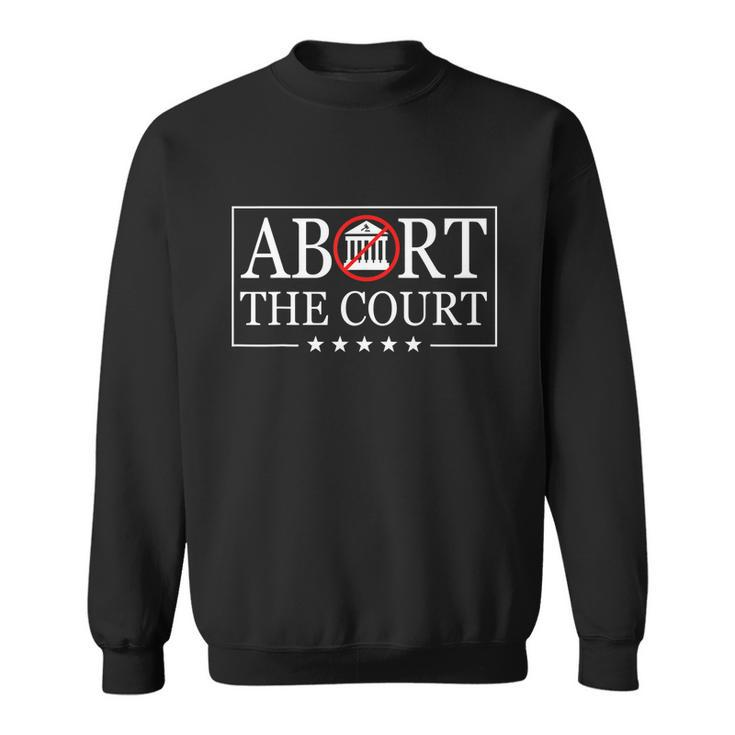 Abort The Court Scotus Reproductive Rights 4Th Of July Sweatshirt