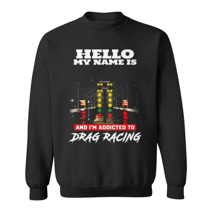 Addicted To Drag Racing Front Sweatshirt