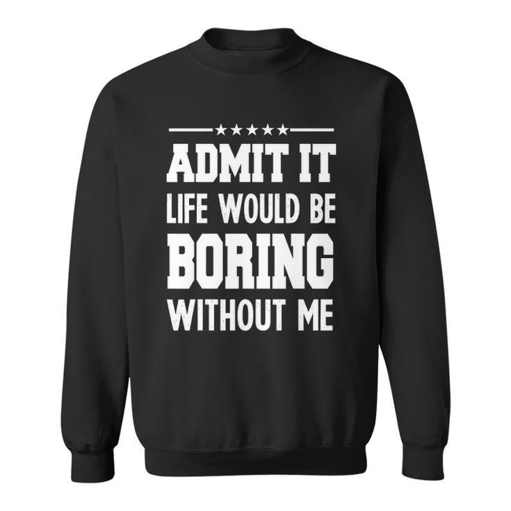 Admit Life Boring Without Funny  For Men Funny Graphic Sweatshirt