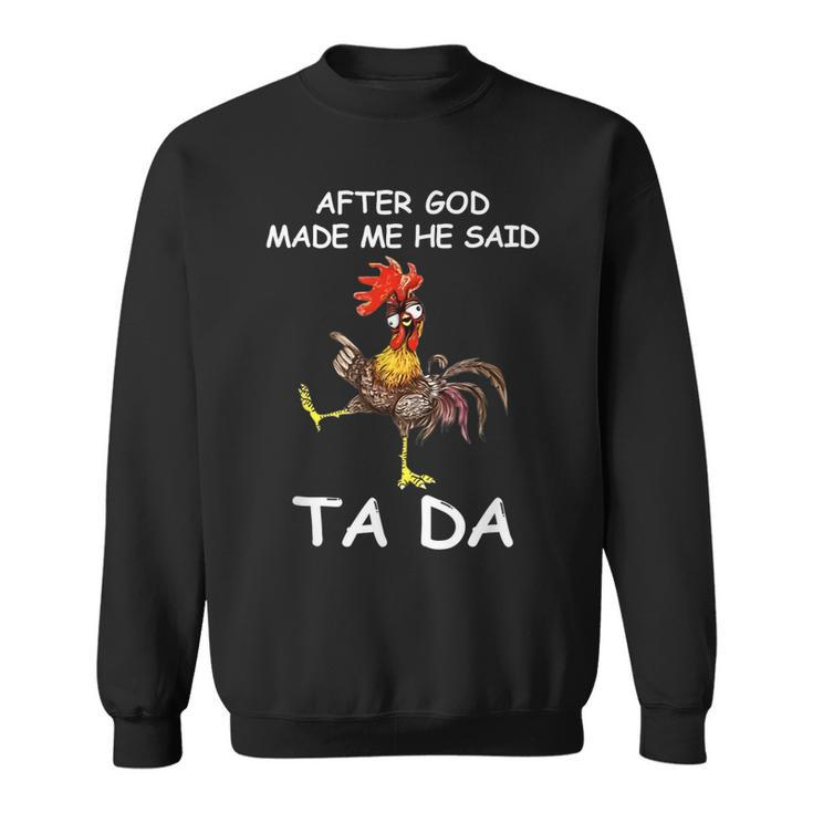 After God Made Me He Said Ta Da Chicken Funny  Men Women Sweatshirt Graphic Print Unisex