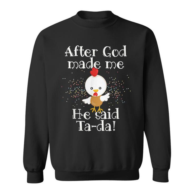 After God Made Me He Said Ta Da Funny Christian Chicken  Men Women Sweatshirt Graphic Print Unisex