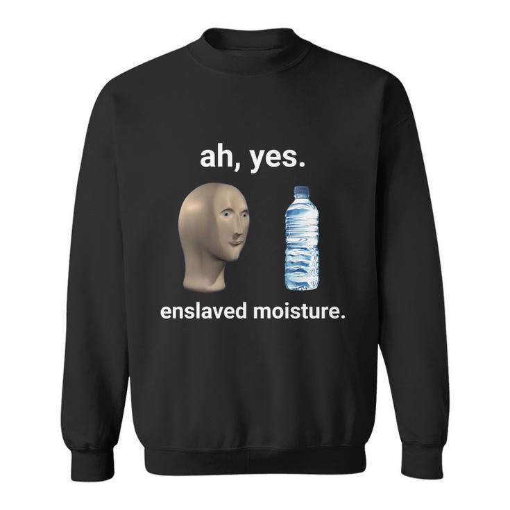 Ah Yes Enslaved Moisture Dank Meme Gift Sweatshirt