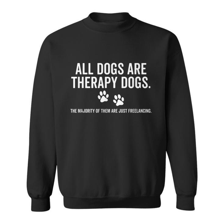 All Dogs Are Therapy Dogs Most Just Freelance Pet Lover Cute Graphic Design Printed Casual Daily Basic Sweatshirt