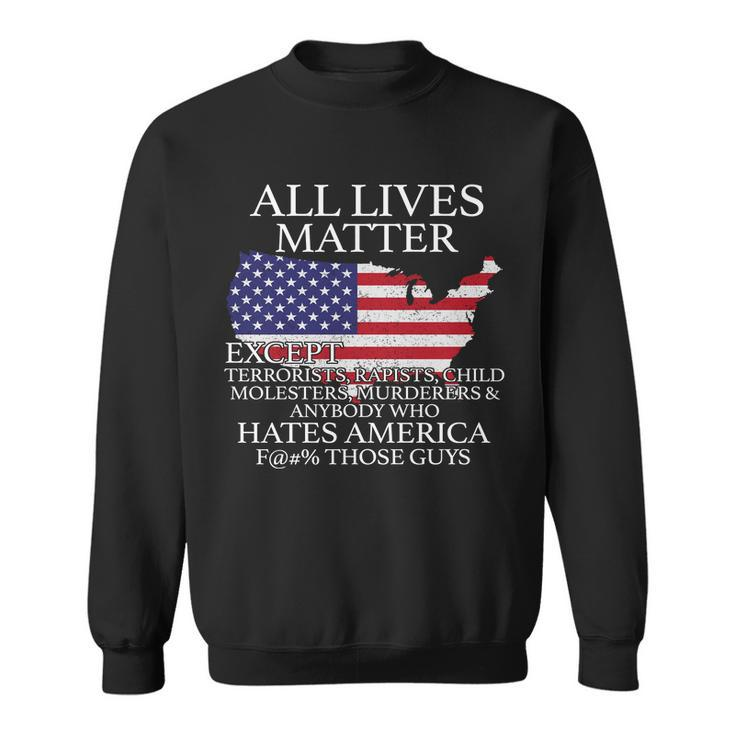 All Lives Matter Except Pro American Sweatshirt