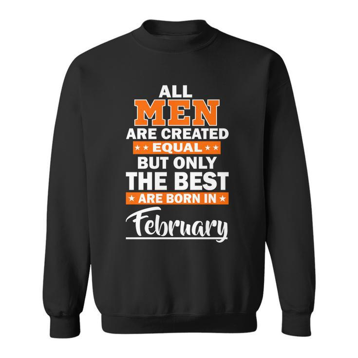 All Men Are Created Equal The Best Are Born In February Graphic Design Printed Casual Daily Basic Sweatshirt