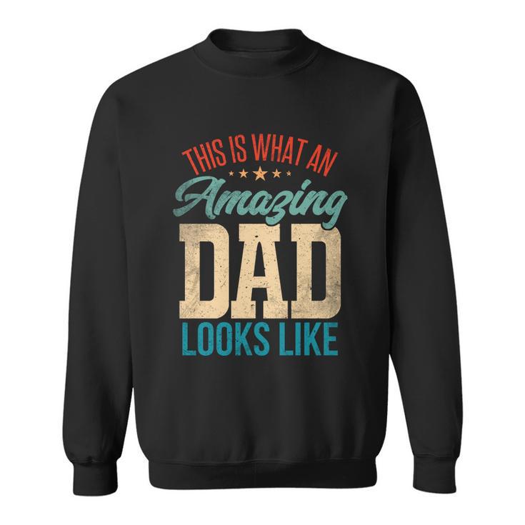 Amazing Daddy Amazing Dad This Is What An Amazing Dad Gift Sweatshirt