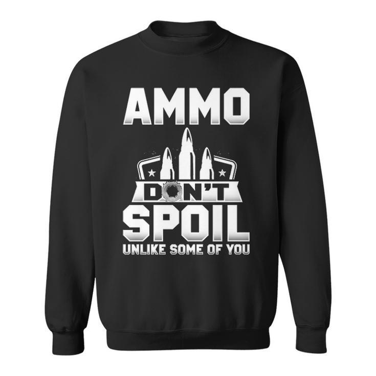 Ammo Dont Spoil Sweatshirt