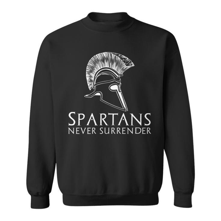 Ancient Spartan Greek History - Spartans Never Surrender   Sweatshirt