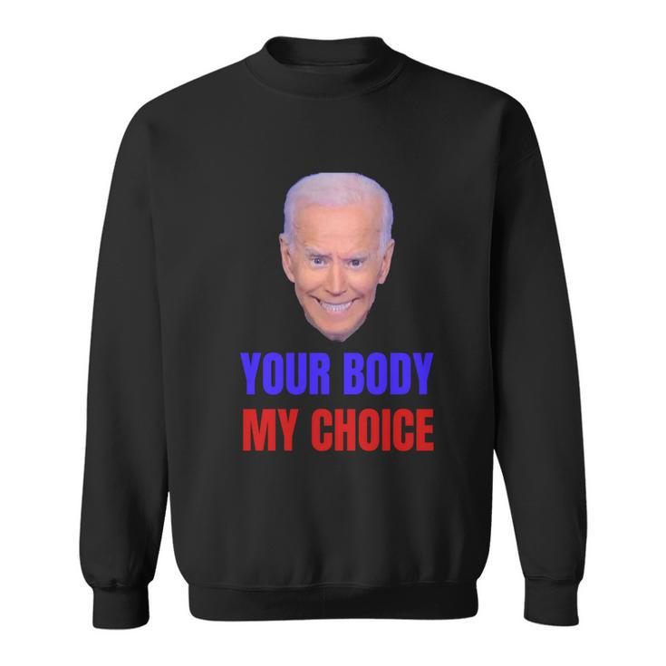 Anti Joe Biden And Vaccine Mandates Your Body My Choice Gift Sweatshirt