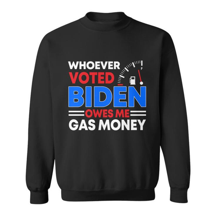 Anti Joe Biden Funny Whoever Voted Biden Owes Me Gas Money Gift Sweatshirt