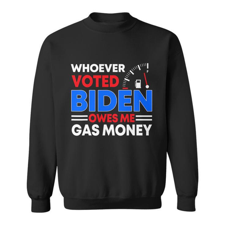 Anti Joe Biden Funny Whoever Voted Biden Owes Me Gas Money Sweatshirt