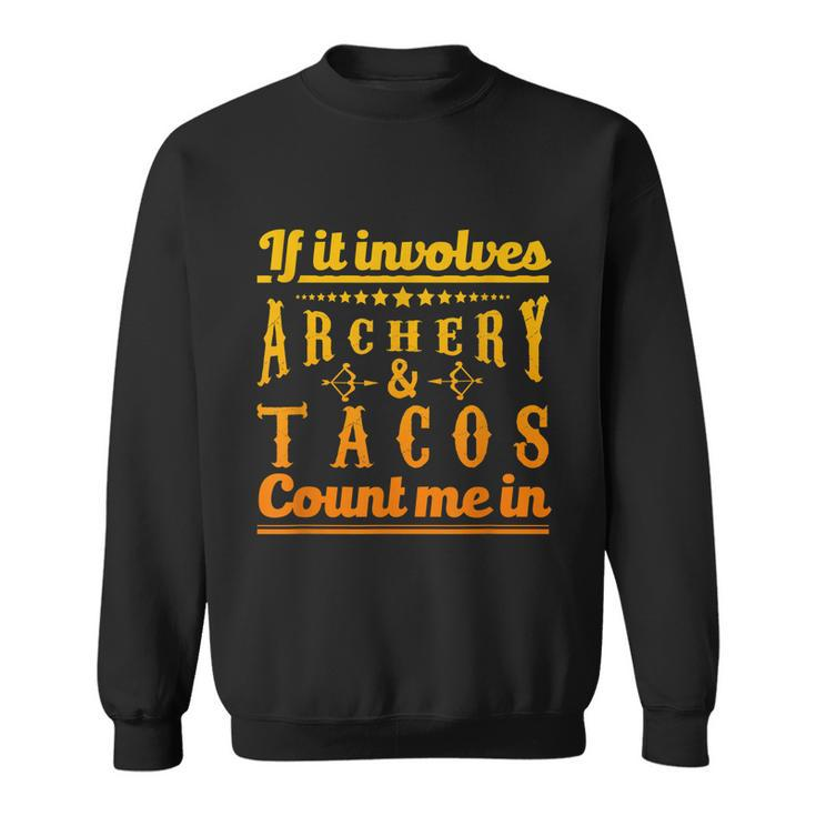 Archery Design If It Involves Archery & Tacos Count Me In Sweatshirt