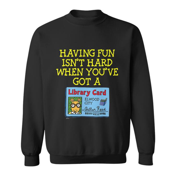 Arthur Having Fun Isnt Hard Gift Sweatshirt