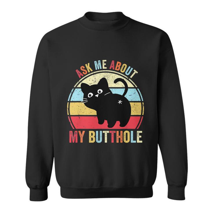 Ask Me About My Butthole Funny Cat Butt Tshirt Sweatshirt