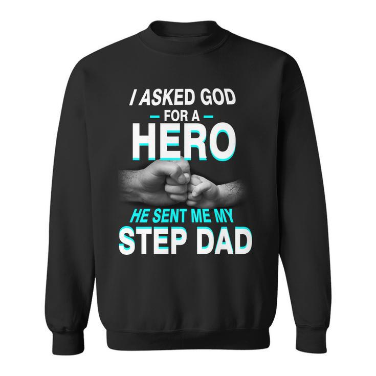 Asked God For A Hero He Sent Me My Step Dad Sweatshirt