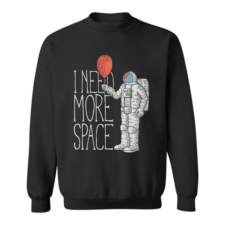 Astronaut I Need More Space Sweatshirt