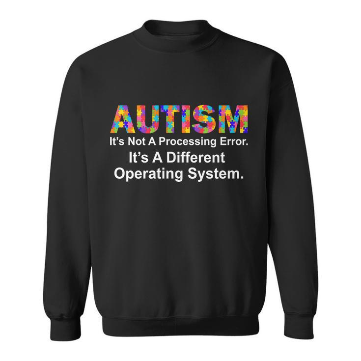 Autism Not A Processing Error Its Different Operating System Sweatshirt
