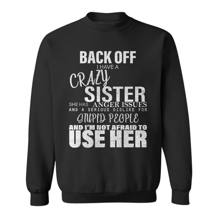 Back Off I Have A Crazy Sister Funny Tshirt Sweatshirt