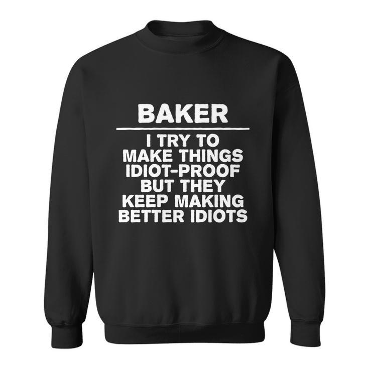 Baker Try To Make Things Idiotgiftproof Coworker Baking Cool Gift Sweatshirt