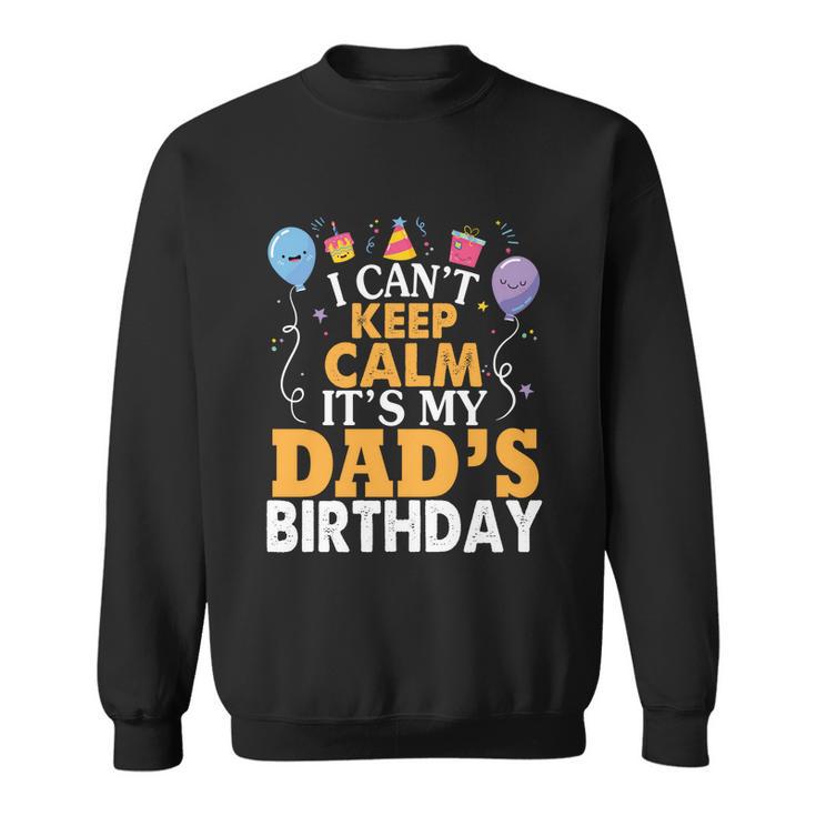 Baloons And Cake I Cant Keep Calm Its My Dads Birthday Cute Gift Sweatshirt