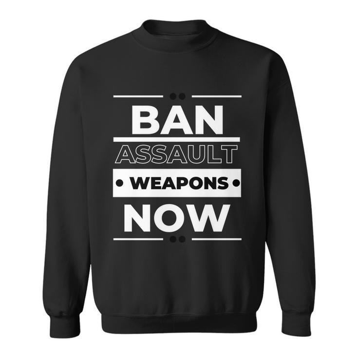 Ban Assault Weapons Now Sweatshirt