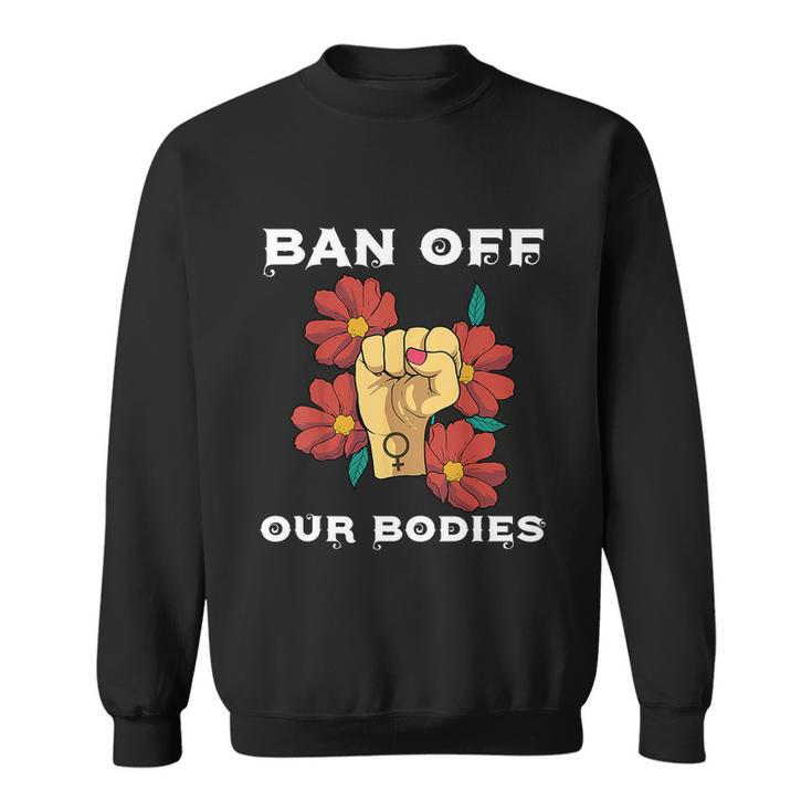 Bans Off Out Bodies Pro Choice Abortiong Rights Reproductive Rights V2 Sweatshirt