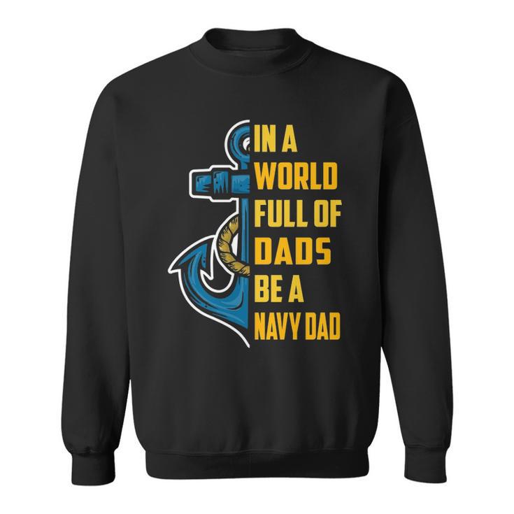 Be A Navy Dad Sweatshirt