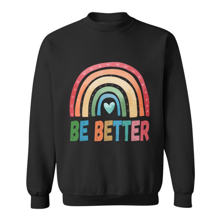 Be Better Man Human Woman Rainbow Squad Love Pride Love Gift Sweatshirt