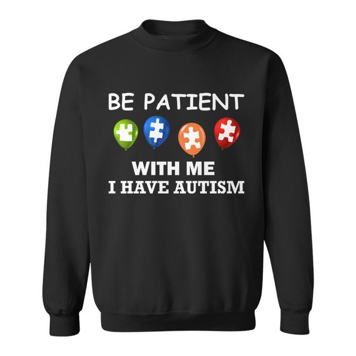 Be Patient With Me I Have Autism Tshirt Sweatshirt