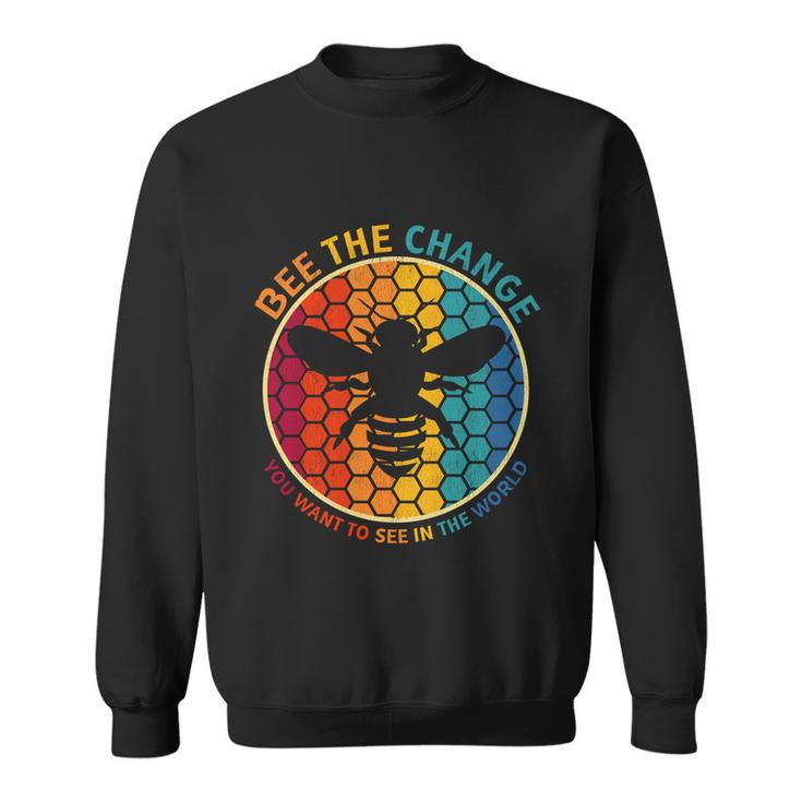 Bee The Change You Want To See In The World Motivational Bee Gift Sweatshirt