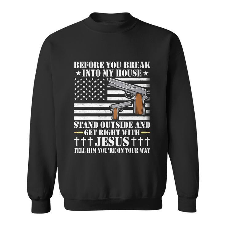Before You Break Into My House Jesus Gift Gun Owner Lover Tshirt Sweatshirt