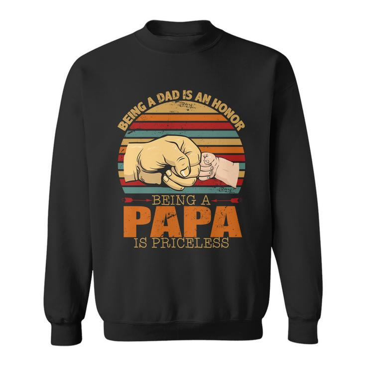 Being A Dad Is An Honor Being Papa Is Priceless Sweatshirt