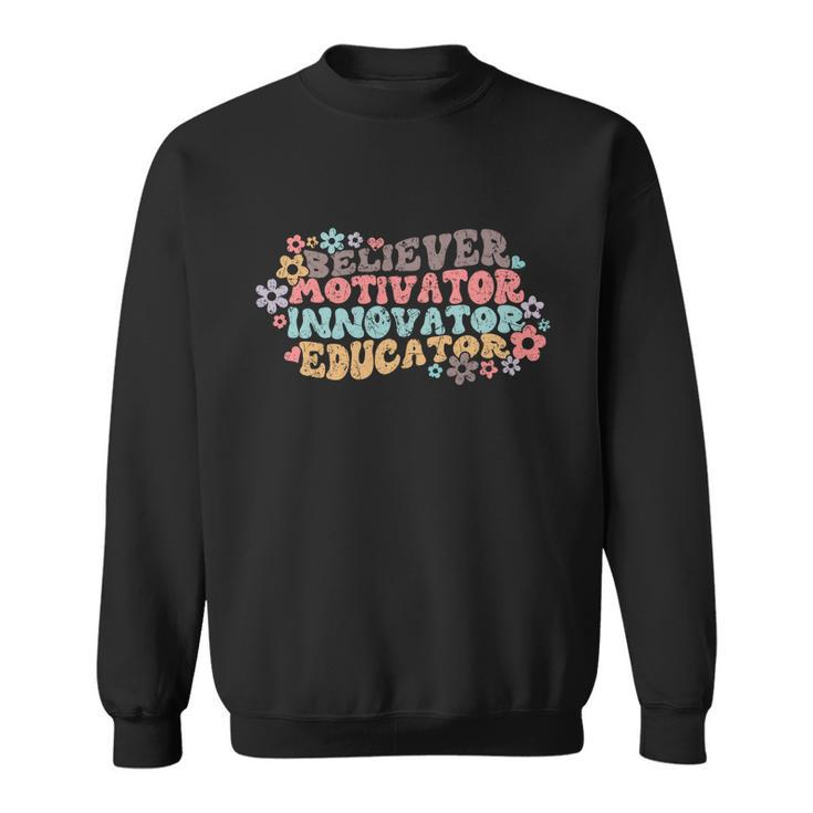 Believer Motivator Innovator Educator Teach Love Inspire Gift Sweatshirt